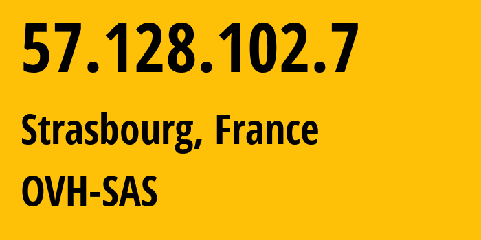 IP address 57.128.102.7 (Strasbourg, Grand Est, France) get location, coordinates on map, ISP provider AS16276 OVH-SAS // who is provider of ip address 57.128.102.7, whose IP address