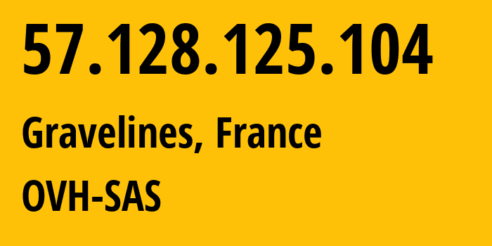 IP address 57.128.125.104 (Gravelines, Hauts-de-France, France) get location, coordinates on map, ISP provider AS16276 OVH-SAS // who is provider of ip address 57.128.125.104, whose IP address