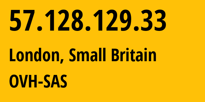 IP address 57.128.129.33 (London, England, Small Britain) get location, coordinates on map, ISP provider AS16276 OVH-SAS // who is provider of ip address 57.128.129.33, whose IP address