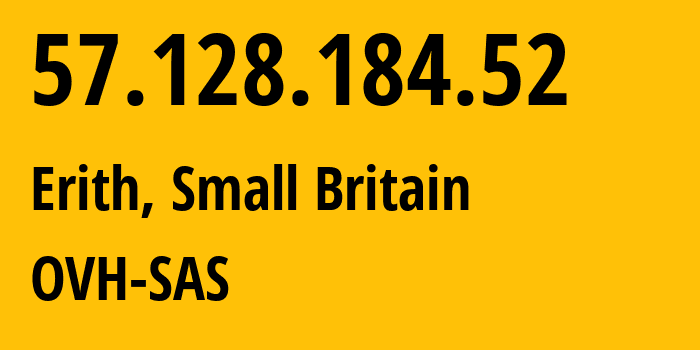 IP address 57.128.184.52 (Erith, England, Small Britain) get location, coordinates on map, ISP provider AS16276 OVH-SAS // who is provider of ip address 57.128.184.52, whose IP address