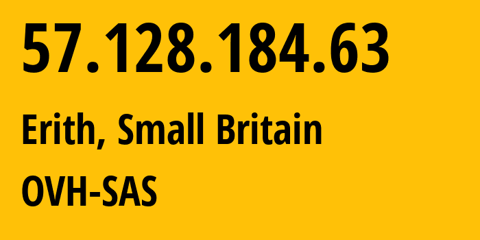 IP address 57.128.184.63 (Erith, England, Small Britain) get location, coordinates on map, ISP provider AS16276 OVH-SAS // who is provider of ip address 57.128.184.63, whose IP address