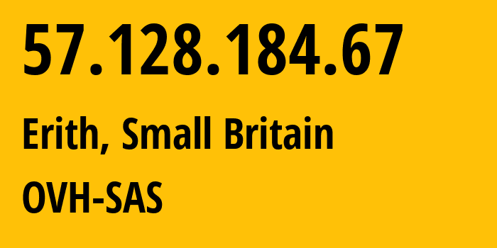 IP address 57.128.184.67 (Erith, England, Small Britain) get location, coordinates on map, ISP provider AS16276 OVH-SAS // who is provider of ip address 57.128.184.67, whose IP address