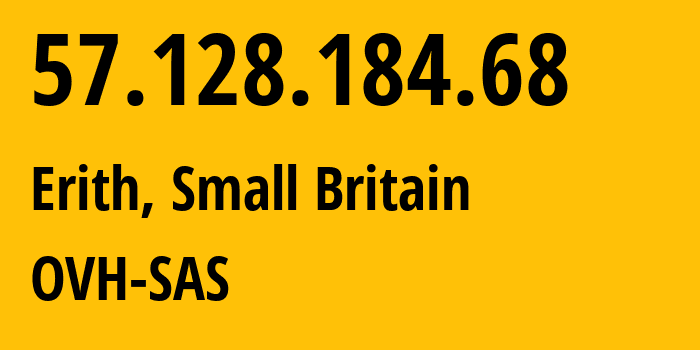 IP address 57.128.184.68 (Erith, England, Small Britain) get location, coordinates on map, ISP provider AS16276 OVH-SAS // who is provider of ip address 57.128.184.68, whose IP address