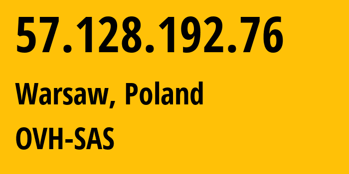 IP-адрес 57.128.192.76 (Варшава, Мазовецкое воеводство, Польша) определить местоположение, координаты на карте, ISP провайдер AS16276 OVH-SAS // кто провайдер айпи-адреса 57.128.192.76