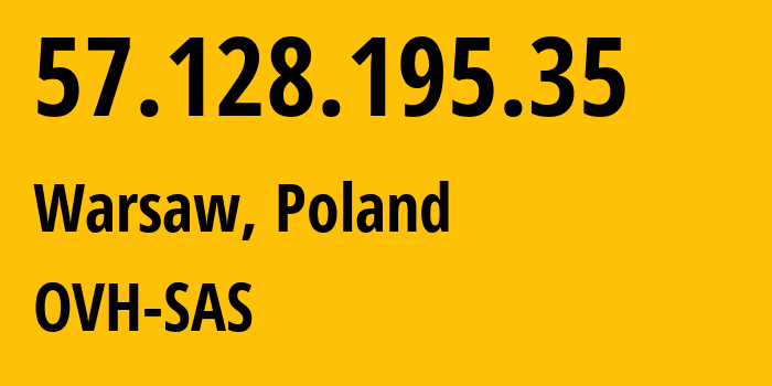 IP-адрес 57.128.195.35 (Варшава, Мазовецкое воеводство, Польша) определить местоположение, координаты на карте, ISP провайдер AS16276 OVH-SAS // кто провайдер айпи-адреса 57.128.195.35