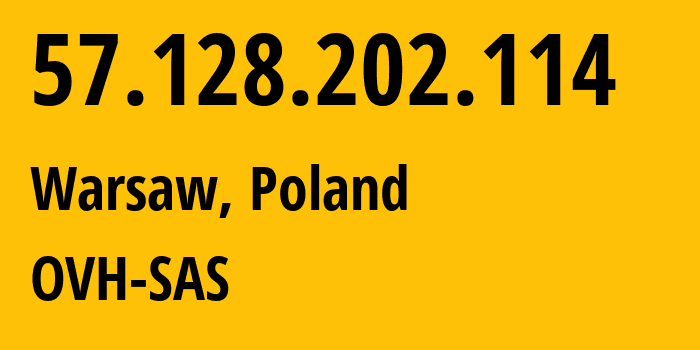 IP-адрес 57.128.202.114 (Варшава, Мазовецкое воеводство, Польша) определить местоположение, координаты на карте, ISP провайдер AS16276 OVH-SAS // кто провайдер айпи-адреса 57.128.202.114