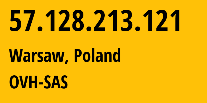 IP address 57.128.213.121 (Warsaw, Mazovia, Poland) get location, coordinates on map, ISP provider AS16276 OVH-SAS // who is provider of ip address 57.128.213.121, whose IP address