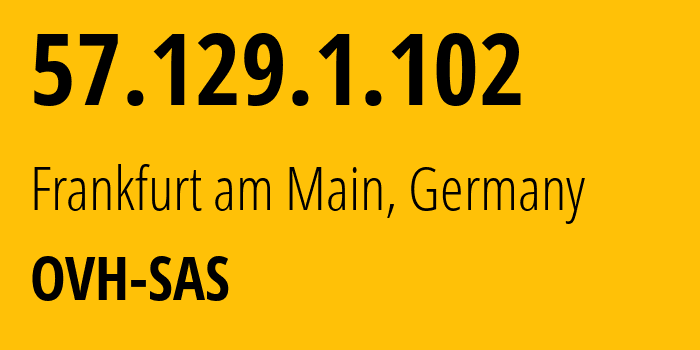 IP-адрес 57.129.1.102 (Франкфурт, Гессен, Германия) определить местоположение, координаты на карте, ISP провайдер AS16276 OVH-SAS // кто провайдер айпи-адреса 57.129.1.102