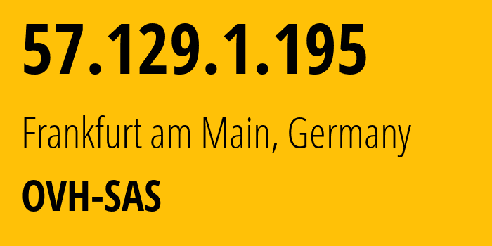 IP-адрес 57.129.1.195 (Франкфурт, Гессен, Германия) определить местоположение, координаты на карте, ISP провайдер AS16276 OVH-SAS // кто провайдер айпи-адреса 57.129.1.195