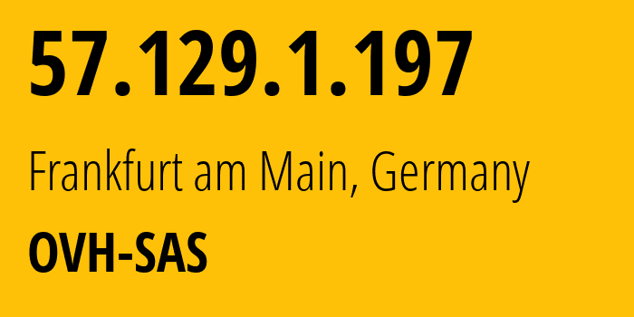 IP-адрес 57.129.1.197 (Франкфурт, Гессен, Германия) определить местоположение, координаты на карте, ISP провайдер AS16276 OVH-SAS // кто провайдер айпи-адреса 57.129.1.197