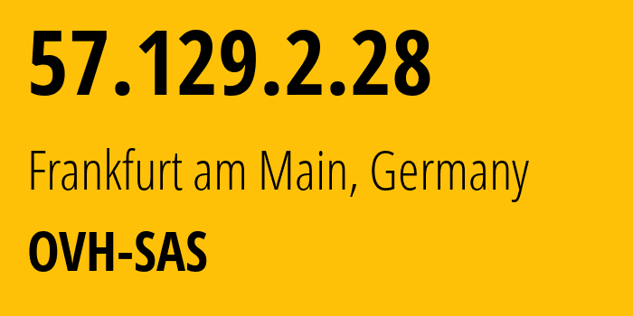 IP-адрес 57.129.2.28 (Франкфурт, Гессен, Германия) определить местоположение, координаты на карте, ISP провайдер AS16276 OVH-SAS // кто провайдер айпи-адреса 57.129.2.28