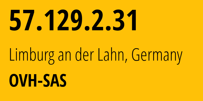 IP-адрес 57.129.2.31 (Лимбург-ан-дер-Лан, Гессен, Германия) определить местоположение, координаты на карте, ISP провайдер AS16276 OVH-SAS // кто провайдер айпи-адреса 57.129.2.31