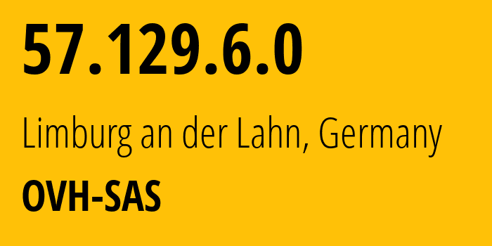 IP address 57.129.6.0 (Limburg an der Lahn, Hesse, Germany) get location, coordinates on map, ISP provider AS16276 OVH-SAS // who is provider of ip address 57.129.6.0, whose IP address