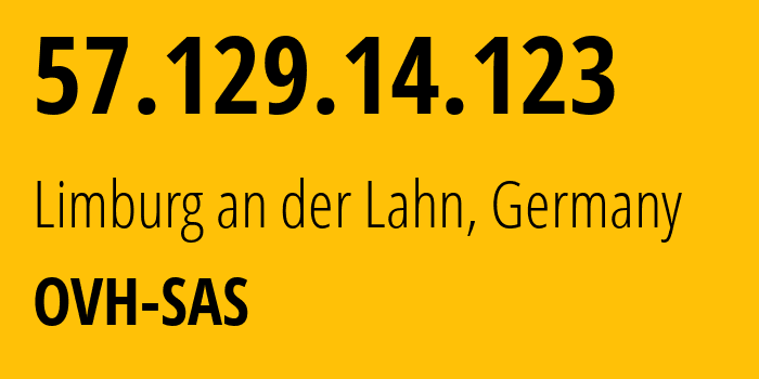 IP-адрес 57.129.14.123 (Лимбург-ан-дер-Лан, Гессен, Германия) определить местоположение, координаты на карте, ISP провайдер AS16276 OVH-SAS // кто провайдер айпи-адреса 57.129.14.123