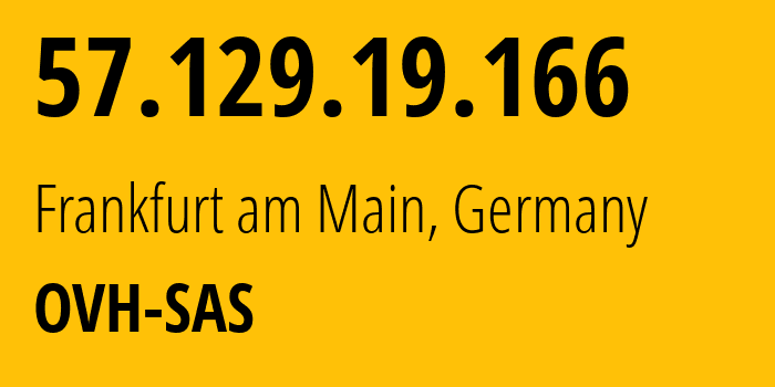 IP-адрес 57.129.19.166 (Франкфурт, Гессен, Германия) определить местоположение, координаты на карте, ISP провайдер AS16276 OVH-SAS // кто провайдер айпи-адреса 57.129.19.166