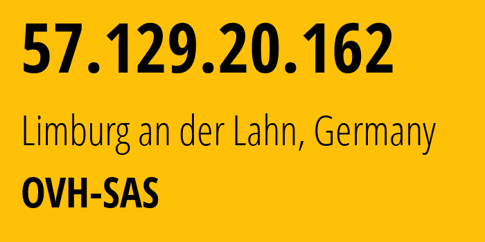 IP address 57.129.20.162 (Limburg an der Lahn, Hesse, Germany) get location, coordinates on map, ISP provider AS16276 OVH-SAS // who is provider of ip address 57.129.20.162, whose IP address