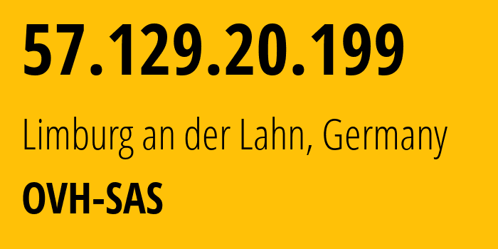 IP-адрес 57.129.20.199 (Лимбург-ан-дер-Лан, Гессен, Германия) определить местоположение, координаты на карте, ISP провайдер AS16276 OVH-SAS // кто провайдер айпи-адреса 57.129.20.199