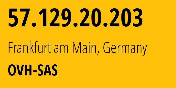 IP-адрес 57.129.20.203 (Франкфурт, Гессен, Германия) определить местоположение, координаты на карте, ISP провайдер AS16276 OVH-SAS // кто провайдер айпи-адреса 57.129.20.203