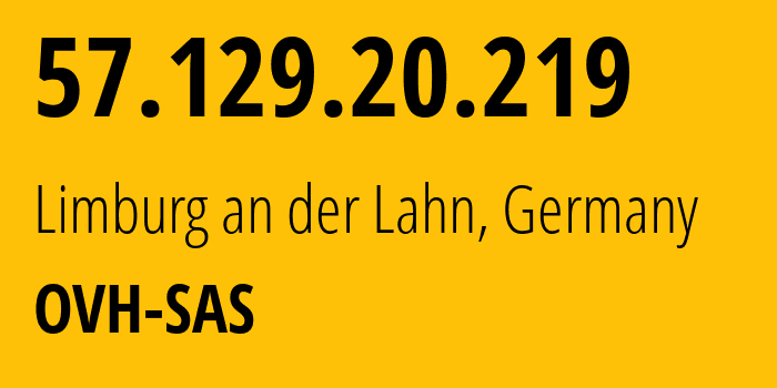 IP-адрес 57.129.20.219 (Лимбург-ан-дер-Лан, Гессен, Германия) определить местоположение, координаты на карте, ISP провайдер AS16276 OVH-SAS // кто провайдер айпи-адреса 57.129.20.219