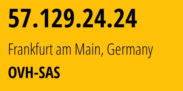 IP-адрес 57.129.24.24 (Франкфурт, Гессен, Германия) определить местоположение, координаты на карте, ISP провайдер AS16276 OVH-SAS // кто провайдер айпи-адреса 57.129.24.24