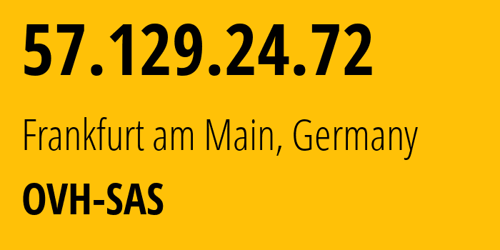 IP-адрес 57.129.24.72 (Франкфурт, Гессен, Германия) определить местоположение, координаты на карте, ISP провайдер AS16276 OVH-SAS // кто провайдер айпи-адреса 57.129.24.72