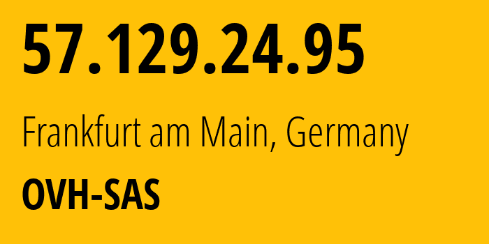 IP-адрес 57.129.24.95 (Франкфурт, Гессен, Германия) определить местоположение, координаты на карте, ISP провайдер AS16276 OVH-SAS // кто провайдер айпи-адреса 57.129.24.95