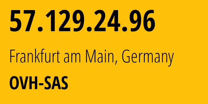 IP address 57.129.24.96 (Frankfurt am Main, Hesse, Germany) get location, coordinates on map, ISP provider AS16276 OVH-SAS // who is provider of ip address 57.129.24.96, whose IP address