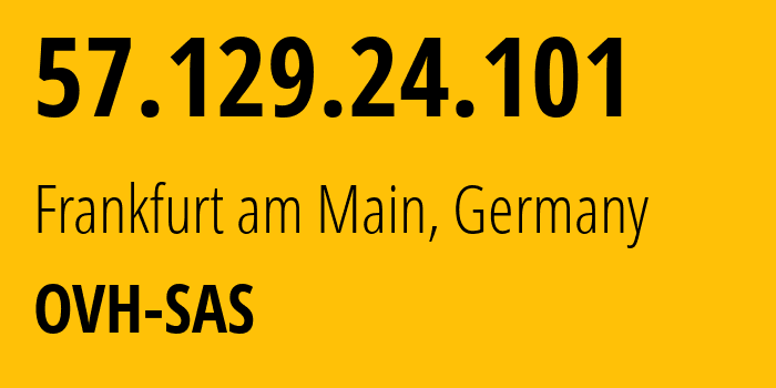 IP-адрес 57.129.24.101 (Франкфурт, Гессен, Германия) определить местоположение, координаты на карте, ISP провайдер AS16276 OVH-SAS // кто провайдер айпи-адреса 57.129.24.101