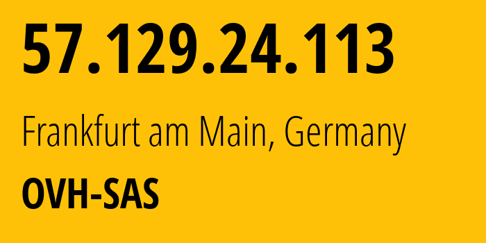 IP-адрес 57.129.24.113 (Франкфурт, Гессен, Германия) определить местоположение, координаты на карте, ISP провайдер AS16276 OVH-SAS // кто провайдер айпи-адреса 57.129.24.113
