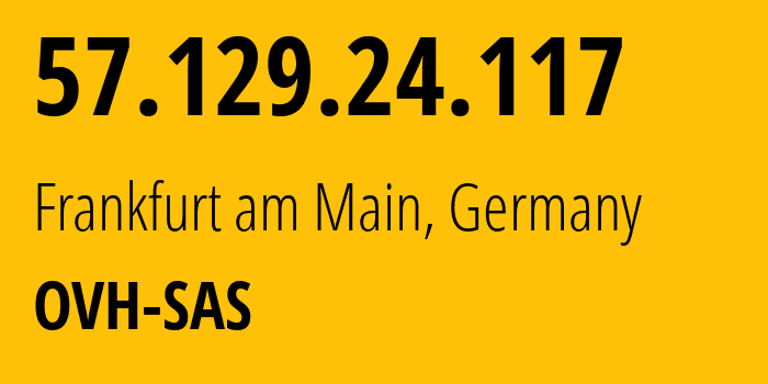 IP-адрес 57.129.24.117 (Франкфурт, Гессен, Германия) определить местоположение, координаты на карте, ISP провайдер AS16276 OVH-SAS // кто провайдер айпи-адреса 57.129.24.117