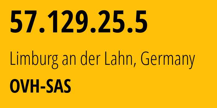 IP-адрес 57.129.25.5 (Лимбург-ан-дер-Лан, Гессен, Германия) определить местоположение, координаты на карте, ISP провайдер AS16276 OVH-SAS // кто провайдер айпи-адреса 57.129.25.5