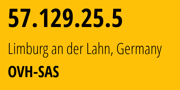 IP address 57.129.25.5 (Limburg an der Lahn, Hesse, Germany) get location, coordinates on map, ISP provider AS16276 OVH-SAS // who is provider of ip address 57.129.25.5, whose IP address