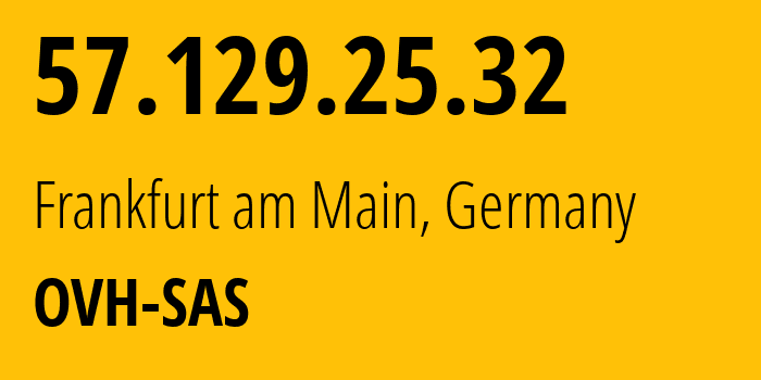 IP address 57.129.25.32 get location, coordinates on map, ISP provider AS16276 OVH-SAS // who is provider of ip address 57.129.25.32, whose IP address