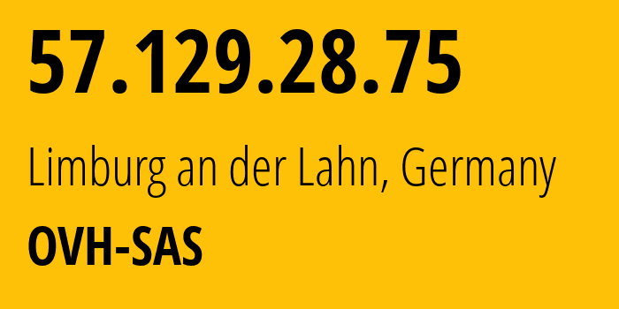 IP address 57.129.28.75 (Limburg an der Lahn, Hesse, Germany) get location, coordinates on map, ISP provider AS16276 OVH-SAS // who is provider of ip address 57.129.28.75, whose IP address