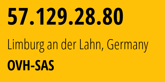 IP address 57.129.28.80 (Limburg an der Lahn, Hesse, Germany) get location, coordinates on map, ISP provider AS16276 OVH-SAS // who is provider of ip address 57.129.28.80, whose IP address