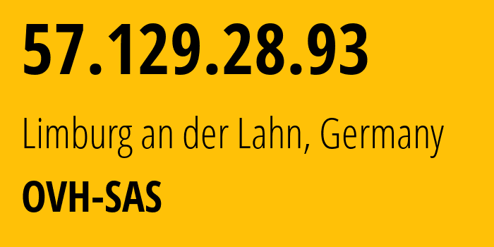 IP address 57.129.28.93 (Limburg an der Lahn, Hesse, Germany) get location, coordinates on map, ISP provider AS16276 OVH-SAS // who is provider of ip address 57.129.28.93, whose IP address