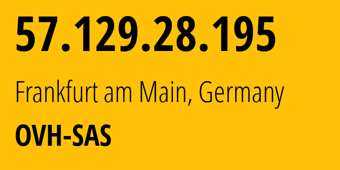 IP address 57.129.28.195 (Frankfurt am Main, Hesse, Germany) get location, coordinates on map, ISP provider AS16276 OVH-SAS // who is provider of ip address 57.129.28.195, whose IP address