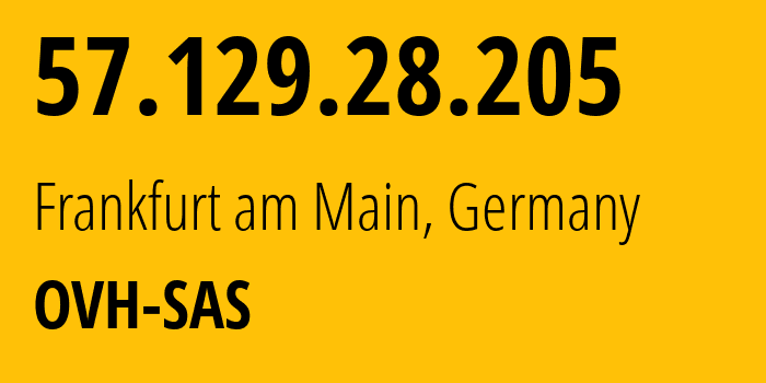 IP address 57.129.28.205 (Frankfurt am Main, Hesse, Germany) get location, coordinates on map, ISP provider AS16276 OVH-SAS // who is provider of ip address 57.129.28.205, whose IP address