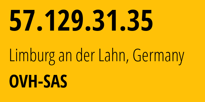 IP address 57.129.31.35 (Limburg an der Lahn, Hesse, Germany) get location, coordinates on map, ISP provider AS16276 OVH-SAS // who is provider of ip address 57.129.31.35, whose IP address