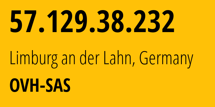 IP address 57.129.38.232 (Limburg an der Lahn, Hesse, Germany) get location, coordinates on map, ISP provider AS16276 OVH-SAS // who is provider of ip address 57.129.38.232, whose IP address