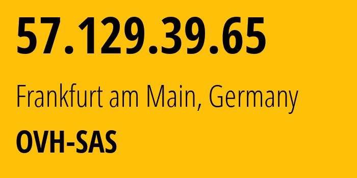 IP address 57.129.39.65 (Frankfurt am Main, Hesse, Germany) get location, coordinates on map, ISP provider AS16276 OVH-SAS // who is provider of ip address 57.129.39.65, whose IP address