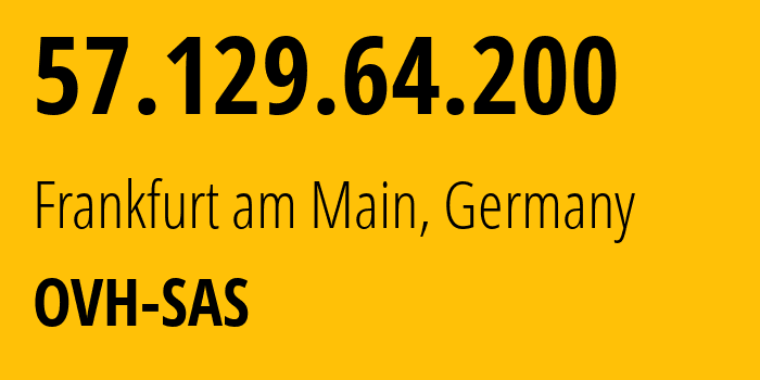 IP address 57.129.64.200 (Frankfurt am Main, Hesse, Germany) get location, coordinates on map, ISP provider AS16276 OVH-SAS // who is provider of ip address 57.129.64.200, whose IP address