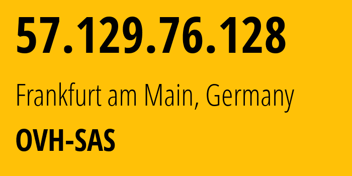 IP-адрес 57.129.76.128 (Франкфурт, Гессен, Германия) определить местоположение, координаты на карте, ISP провайдер AS16276 OVH-SAS // кто провайдер айпи-адреса 57.129.76.128