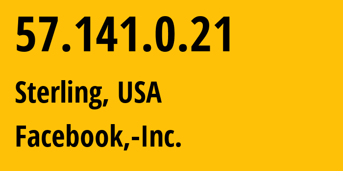 IP address 57.141.0.21 (Sterling, Virginia, USA) get location, coordinates on map, ISP provider AS32934 Facebook,-Inc. // who is provider of ip address 57.141.0.21, whose IP address