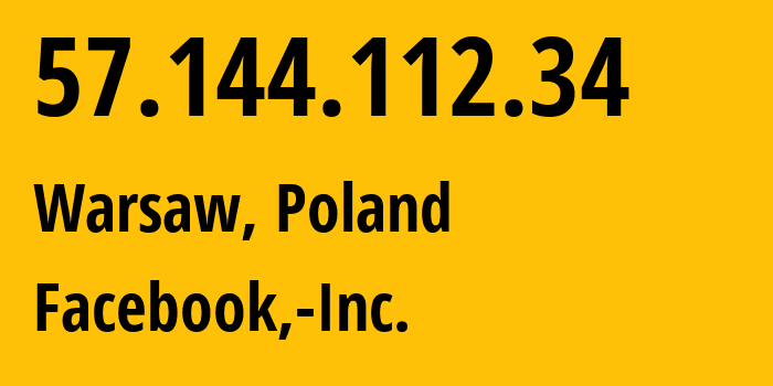 IP address 57.144.112.34 (Warsaw, Mazovia, Poland) get location, coordinates on map, ISP provider AS32934 Facebook,-Inc. // who is provider of ip address 57.144.112.34, whose IP address