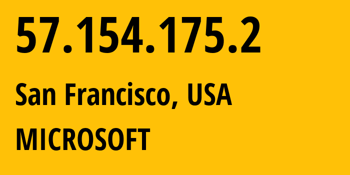 IP-адрес 57.154.175.2 (Сан-Франциско, Калифорния, США) определить местоположение, координаты на карте, ISP провайдер AS8075 MICROSOFT // кто провайдер айпи-адреса 57.154.175.2