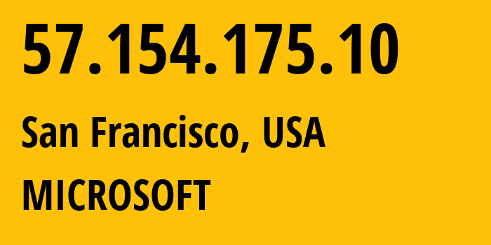 IP-адрес 57.154.175.10 (Сан-Франциско, Калифорния, США) определить местоположение, координаты на карте, ISP провайдер AS8075 MICROSOFT // кто провайдер айпи-адреса 57.154.175.10