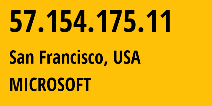 IP-адрес 57.154.175.11 (Сан-Франциско, Калифорния, США) определить местоположение, координаты на карте, ISP провайдер AS8075 MICROSOFT // кто провайдер айпи-адреса 57.154.175.11