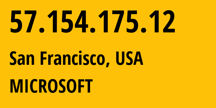 IP-адрес 57.154.175.12 (Сан-Франциско, Калифорния, США) определить местоположение, координаты на карте, ISP провайдер AS8075 MICROSOFT // кто провайдер айпи-адреса 57.154.175.12