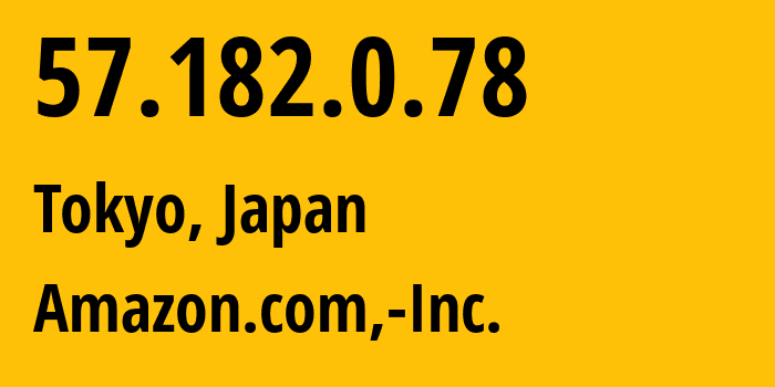 IP address 57.182.0.78 (Tokyo, Tokyo, Japan) get location, coordinates on map, ISP provider AS16509 Amazon.com,-Inc. // who is provider of ip address 57.182.0.78, whose IP address